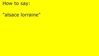 How to pronounce alsace lorraine [upl. by Eudora959]