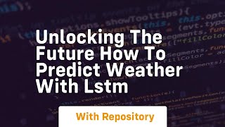 Unlocking the future how to predict weather with lstm [upl. by Novihs711]