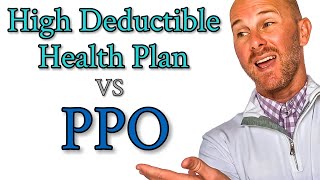 High Deductible Health Plans vs PPO Explained  PPO vs HDHP [upl. by Lorens]