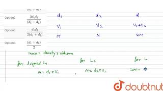 If equal masses of two liquids of densities d1 and d2 are mixe [upl. by Assiroc329]