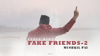 Fake Friends 2  Mushkil Pai  Fysul Mirza  Punjabi Music Video [upl. by Efrem728]