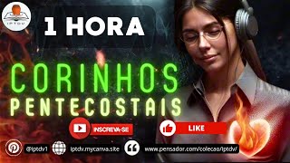 🔥🔥🔥 58 Corinhos Pentecostais para combater todos os males da alma Louvores Antigos [upl. by Carmina708]