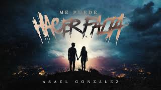 Asael González  Me Puede Hacer Falta Lyric Video [upl. by Ileek]