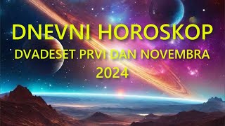 DNEVNI HOROSKOP DVADESET PRVI DAN NOVEMBRA 2024 [upl. by Brinna10]