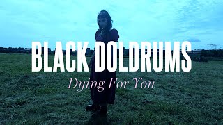 Black Doldrums  Dying For You Official Video [upl. by Ellora]