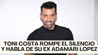 TONI COSTA ROMPE EL SILENCIO Y HABLA DE SU NUEVA RELACIÓN CON ADAMARI LOPEZ [upl. by Ahen]