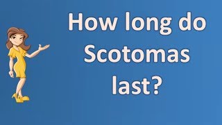 How long do Scotomas last   Top Health FAQ Channel [upl. by Erdried]