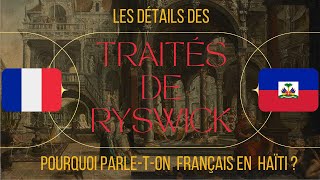 POURQUOI PARLETON FRANÇAIS EN HAÏTI  TOUT SUR quotLES TRAITÉS DE RYSWICKquot [upl. by Adnah]