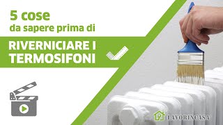 5 COSE DA SAPERE PRIMA DI RIVERNICIARE I TERMOSIFONI [upl. by Aniham]