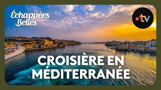 Croisière en Méditerranée  Échappées belles [upl. by Oona645]