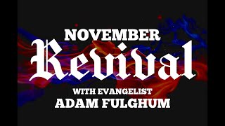 NOVEMBER REVIVAL  EVANGELIST ADAM FULGHUM [upl. by Maya]