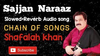 Meday Sajjan Naraz Shafaullah khan Rokhri slowedreverb full audio song Chain of Songs [upl. by Annaeoj]