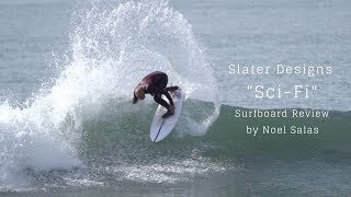 Slater Designs quotSciFiquot Surfboard Review by Noel Salas Ep78 [upl. by Pitzer325]