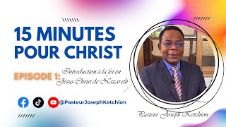 15 MIN POUR CHRIST EPISODE 03 JOSEPH KETCHION [upl. by Eenattirb648]