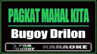 Pagkat Mahal Kita  Bugoy Drilon KARAOKE [upl. by Kho]