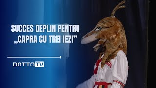 Succes deplin pentru „Capra cu Trei Iezi” [upl. by Yruam]