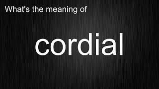 Whats the meaning of quotcordialquot How to pronounce cordial [upl. by Nnahgaem]