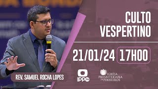 CULTO VESPERTINO  17H  Rev Samuel Rocha Lopes  Igreja Presbiteriana de Pinheiros  IPPTV [upl. by Hummel252]