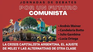 Jornadas POR UN FUTURO COMUNISTA  La crisis capitalista argentina y el ajuste de Milei [upl. by Eikcir]