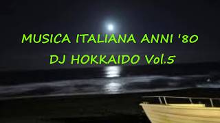 Musica Italiana anni 80 VOL5 selezione personale successi italiani anni 80 DJ Hokkaido [upl. by Aylad]