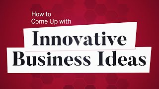 How to Come Up with Innovative Business Ideas  Business Explained [upl. by Aliehs813]