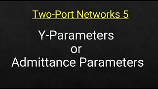 TwoPort Networks 5 YParameters or Admittance Parameters [upl. by Lindner850]