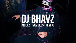 Meekz  Say Less Remix  DJ Bhavz [upl. by Kellina]