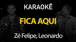 Fica Aqui  Zé Felipe Leonardo Karaokê Version [upl. by Arrahs]