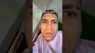 Pov tu amigo cuando le pega su padre [upl. by Ettezzus]