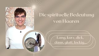 👱‍♀️🌟Die spirituelle Bedeutung von Haaren  Auswirkungen auf die Verbindung zur geistigen Welt [upl. by Anaej]