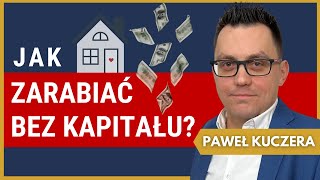 Jak inwestować BEZ PIENIĘDZY Nieruchomości BEZ WKŁADU własnego – Paweł Kuczera  159 [upl. by Nadine531]