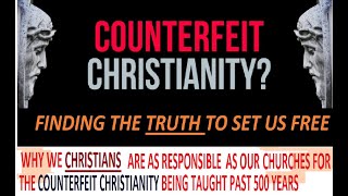 COUNTERFEIT CHRISTIANITY Why We The Churchgoers Are As Responsible As Churches For Fake Doctrine [upl. by Tiphane159]