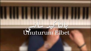 Unuturum Elbet بالتأكيد سأنسى بيانو [upl. by Kosak590]