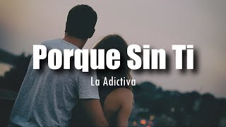 LETRA La Adictiva  Porque Sin Ti [upl. by Ainnek]