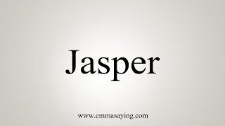 How To Say Jasper [upl. by Jeffery787]