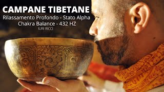 CAMPANE TIBETANE  Rilassamento Profondo  Stato Alpha  Chakra Balance  432hz  Iuri Ricci [upl. by Aidam]