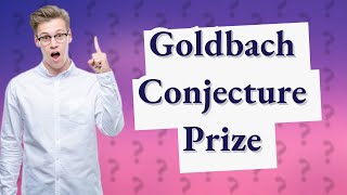 Is there a prize for solving the Goldbach conjecture [upl. by Ellerrehs477]