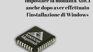 Impostare la modalità AHCI anche dopo aver effettuato linstallazione di Windows [upl. by Devi777]