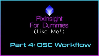 PixInsight For Dummies Like Me  Part 4  OSC Workflow [upl. by Merralee]