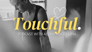 How I teach lomi lomi and my breakthroughs  Touchful Podcast with Aloha Magdalena [upl. by Atteragram]