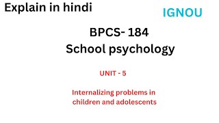 BPCS184 Unit5 Internalising problems in children and adolescents PART 1 ignou bpcs184 [upl. by Darmit]