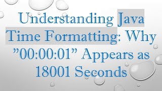 Understanding Java Time Formatting Why quot000001quot Appears as 18001 Seconds [upl. by Siva]