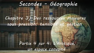 Secondes  Géographie  Chapitre 3 Des ressources majeures sous pression 4 sur 4 LArctique [upl. by Ellener658]