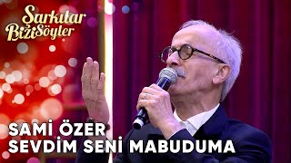 Sevdim Seni Mabuduma  Sami Özer  Şarkılar Bizi Söyler  Performans [upl. by Tiana]