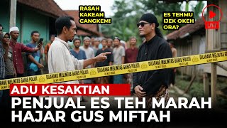 NGERI DETIKDETIK GUS MIFTAH ADU KESAKTIAN DENGAN PENJUAL ES TEH  KISAH [upl. by Hoes665]