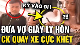 Đưa vợ KÝ GIẤY LY HÔN chồng chốt câu cuối khiến dân mạng vội vàng QUAY XE  Tin 3 Phút [upl. by Hgielime]