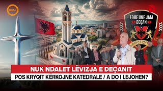 🔴NUK NDALET LËVIZJA E DEÇANIT POS KRYQIT KËRKOJNË KATEDRALE  A DO I LEJOHEN  RRETH E RROTULL [upl. by Anayhd53]