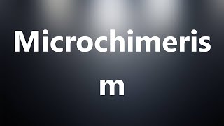 Microchimerism  Medical Meaning and Pronunciation [upl. by Bocock]