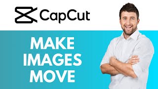 How To Make Images Move in CapCut  Adding Movement to Your Images  CapCut Tutorial [upl. by Sillyhp]