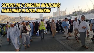 SUASANA JALANAN KOTA MAKKAH MENJELANG RAMADHAN [upl. by Willcox]